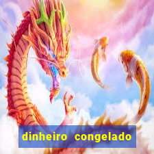 dinheiro congelado na plataforma